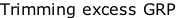 Trimming excess GRP